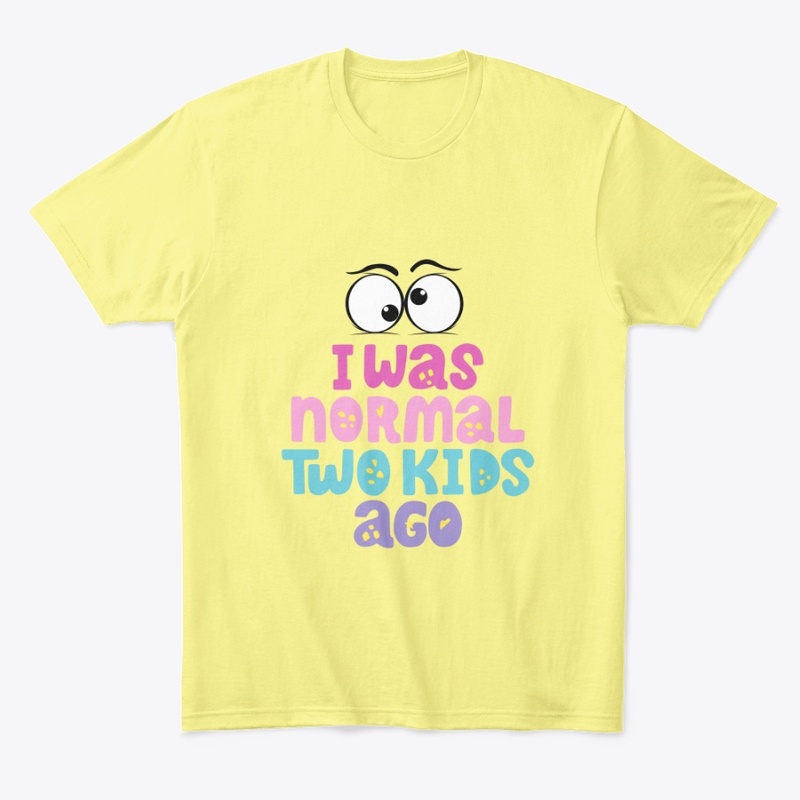 I was normal two kids ago