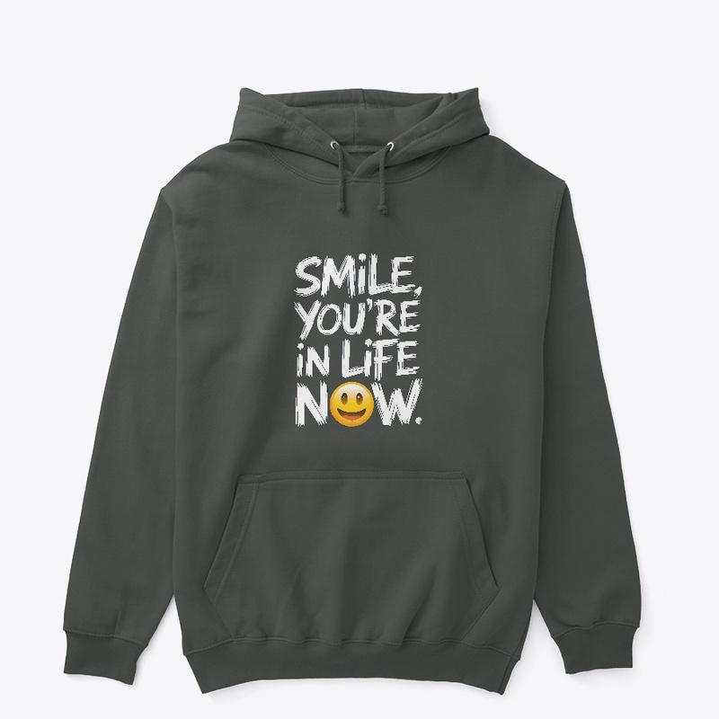 Smile you're in life now