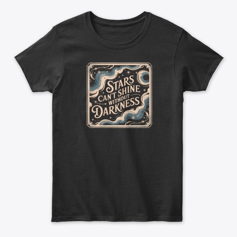 Stars cant shine without darkness