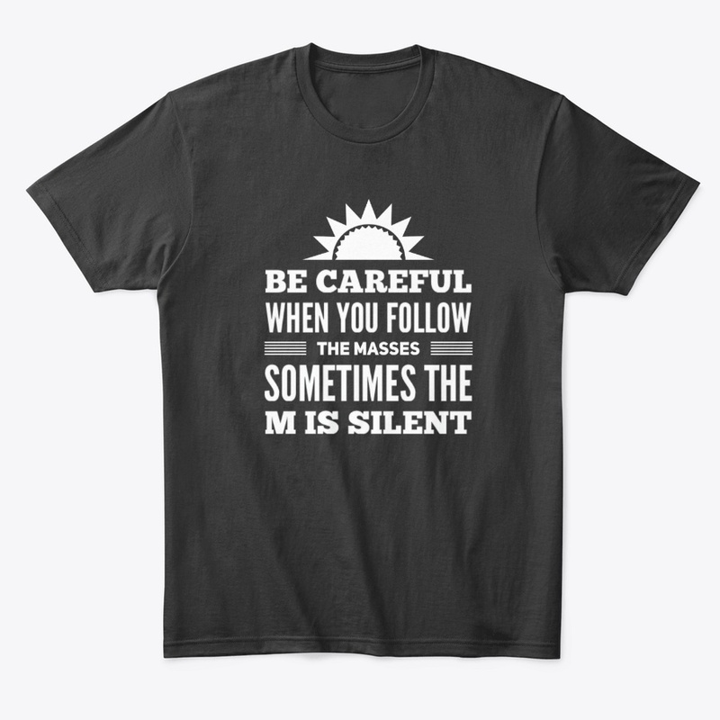 Be Careful When You Follow The Masses