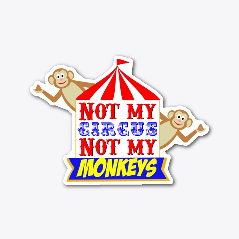 Not My Circus Not My Monkeys