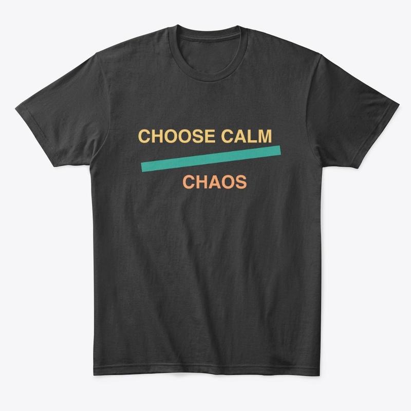 Choose Calm Over Chaos