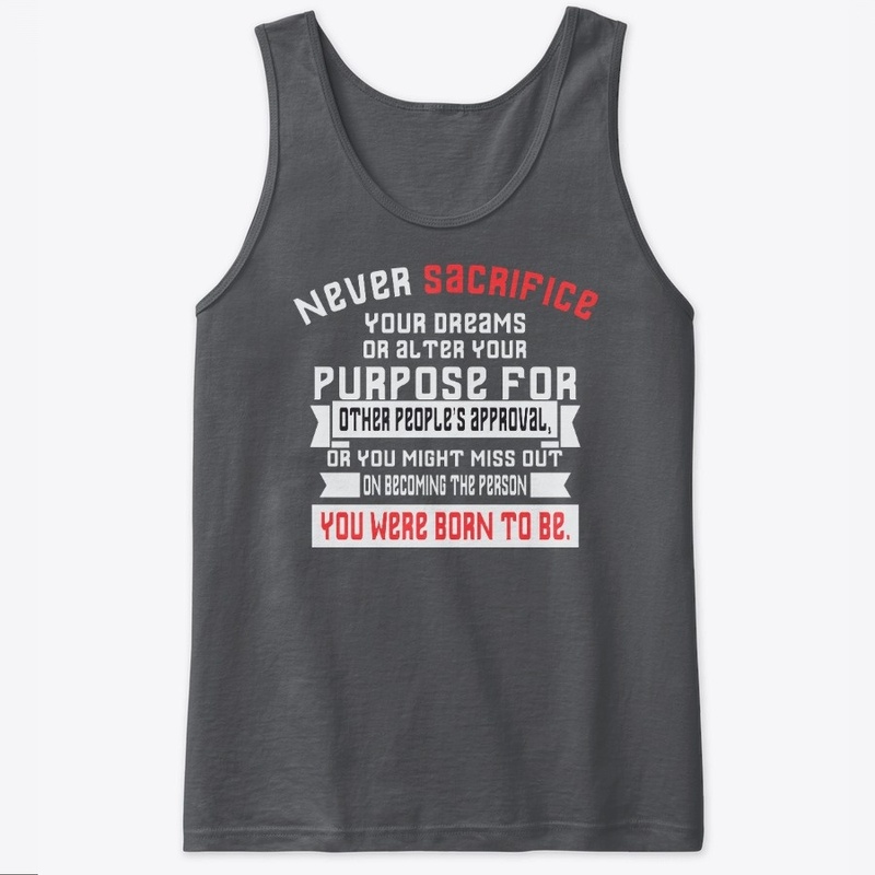 Never sacrifice your dreams