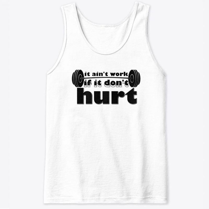 It Ain't Work If It Don't Hurt Workout
