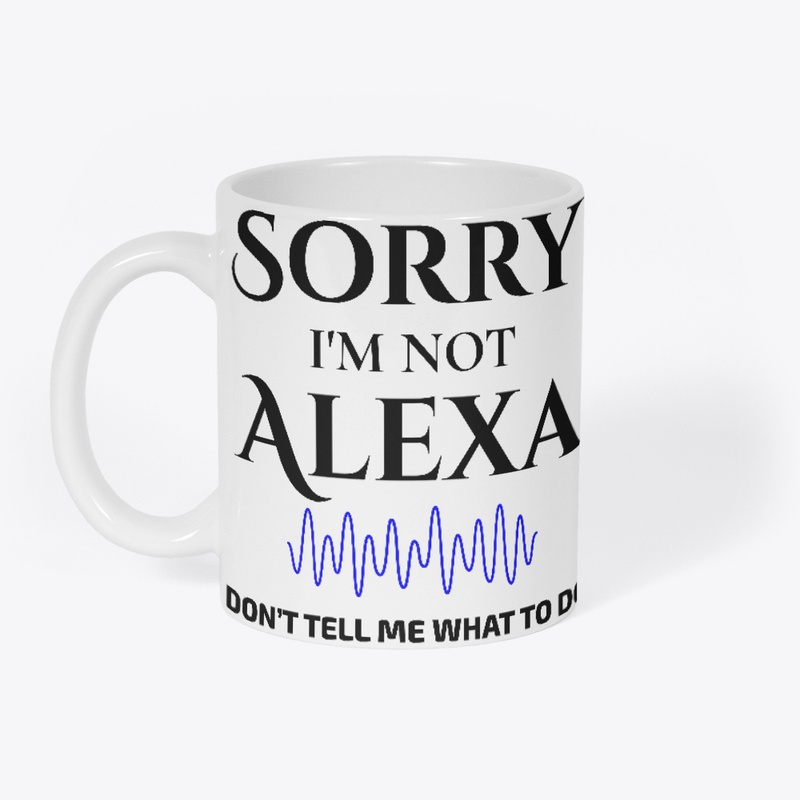 “Sorry I’m not Alexa”