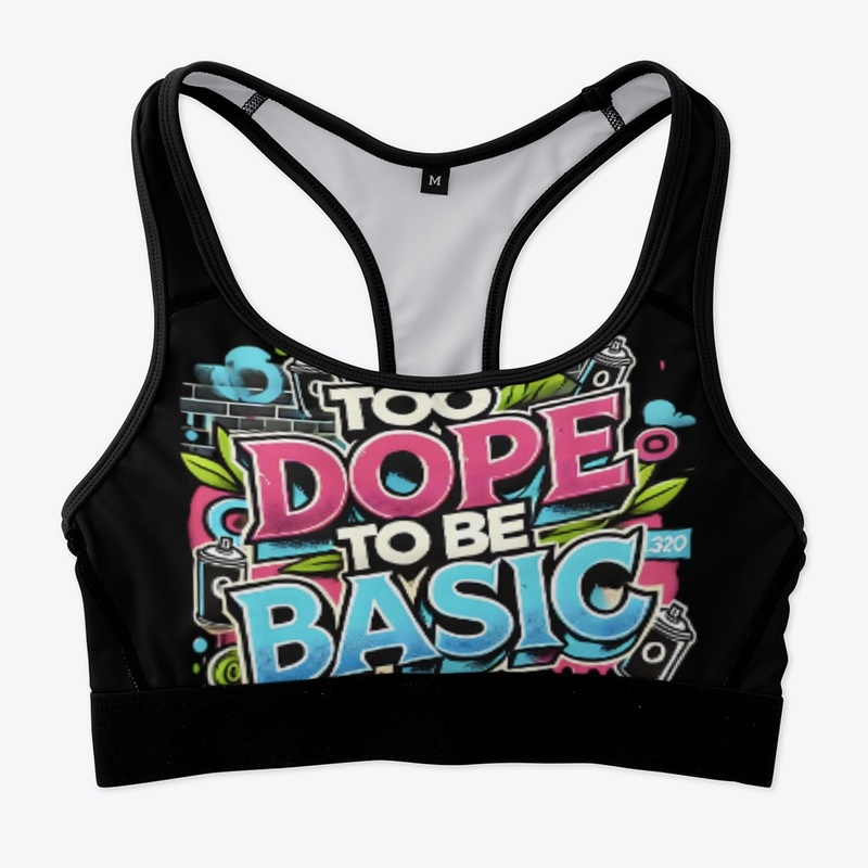 TOO DOPE TO BE BASIC