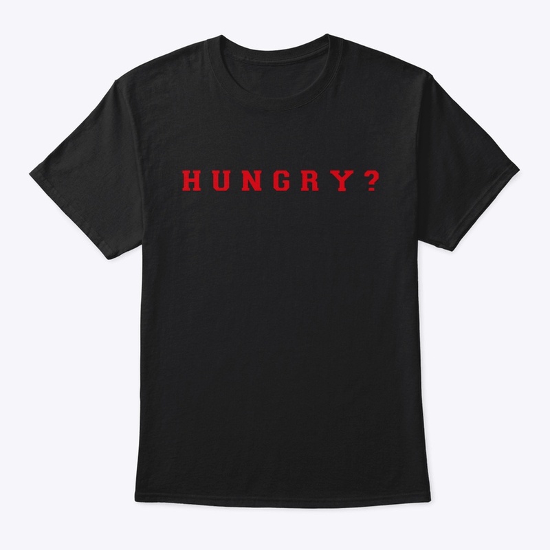 HUNGRY?