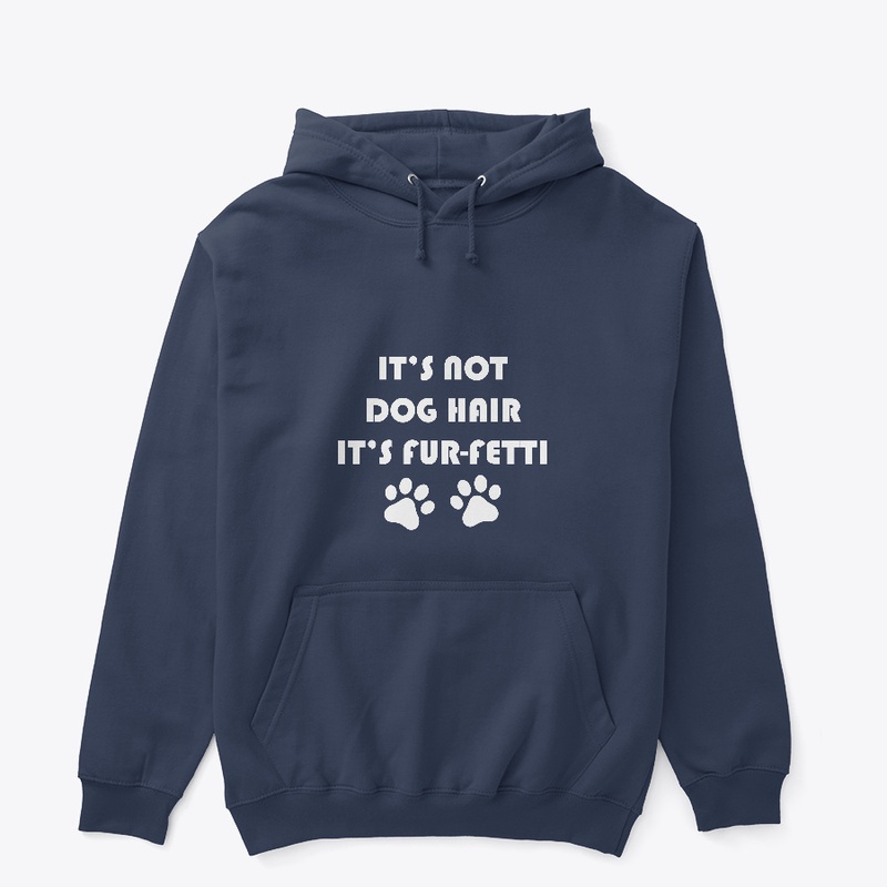 IT’S NOT DOG HAIR IT’S FUR-FETTI