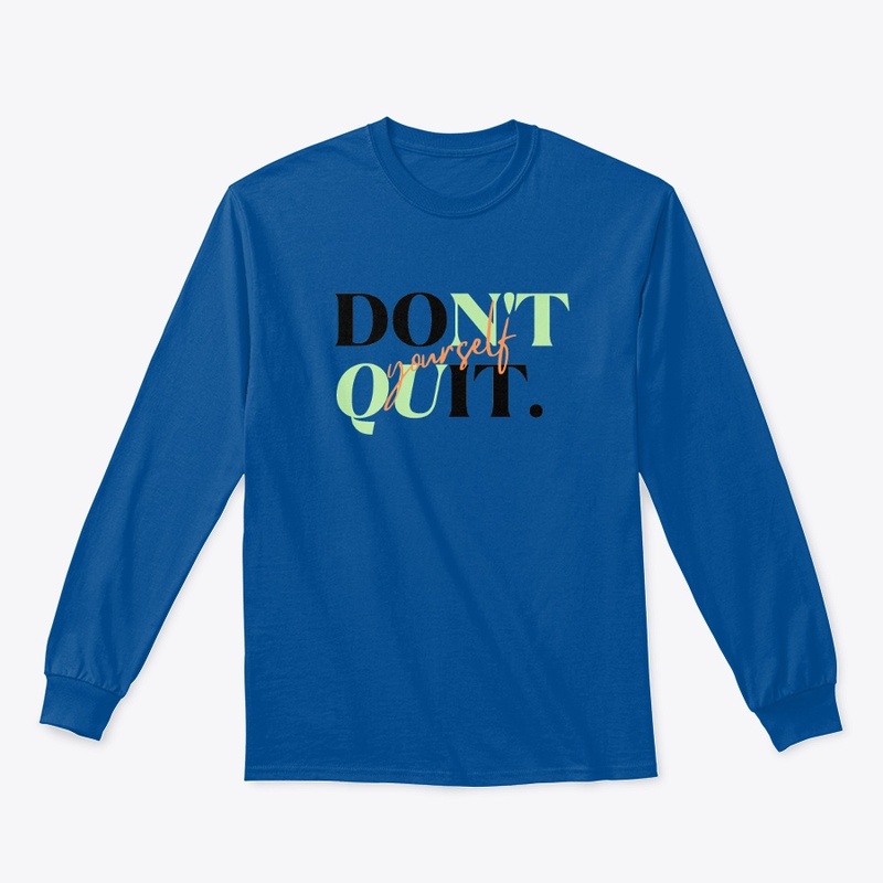 "Don't Quit" T-Shirts & Hoodies 