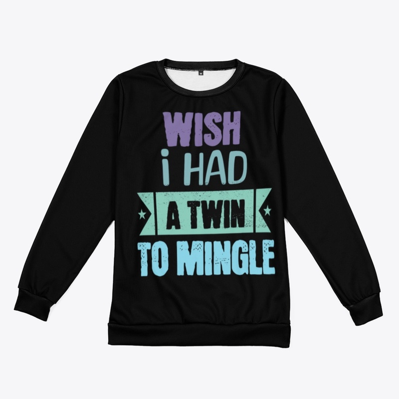 WISH I HAD A TWIN TO MINGLE 2