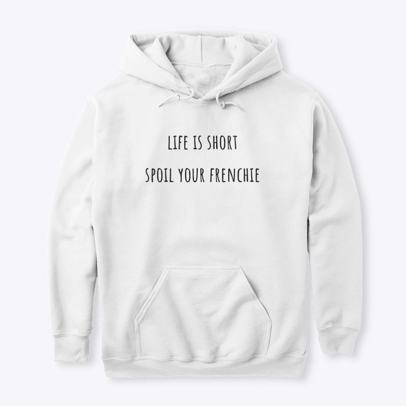 Life is short. Spoil your frenchie.