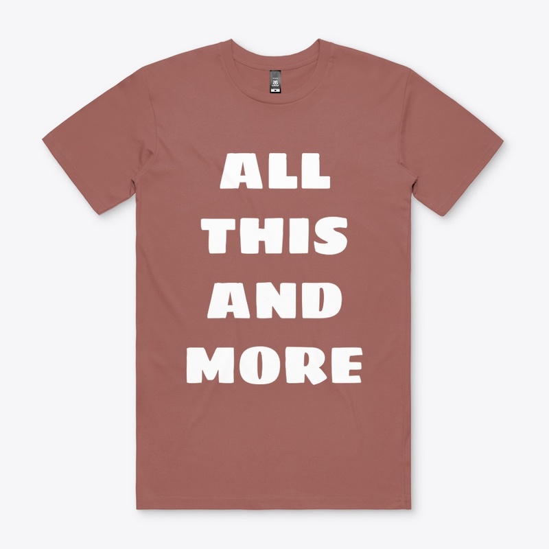 All this and more t-shirt 