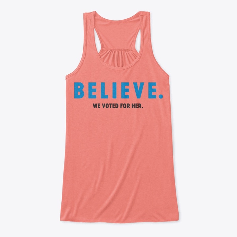 Believe: We Voted for Her
