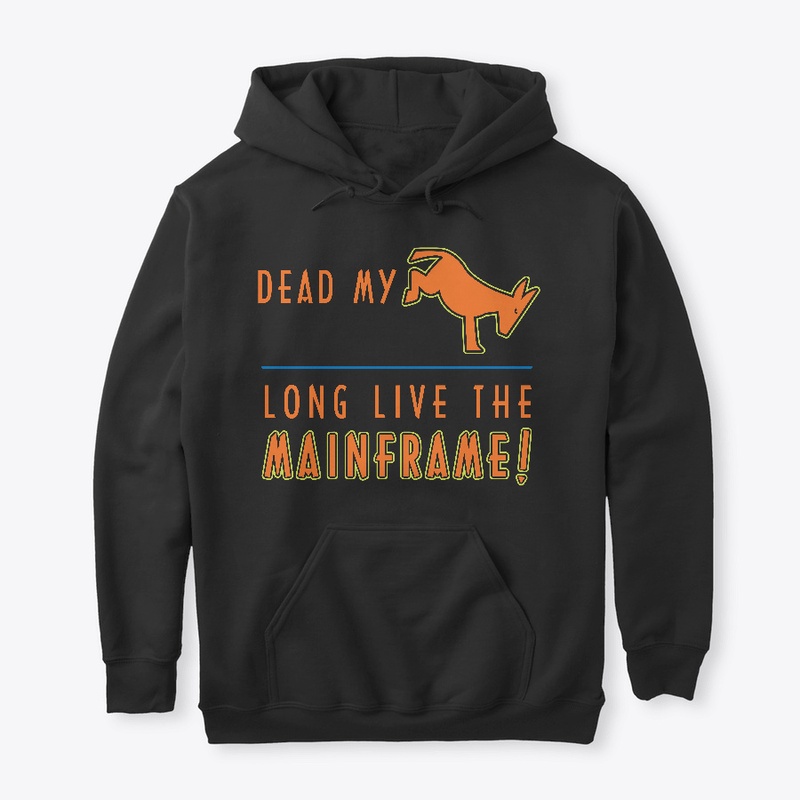 Dead My A _ _ : Long Live the Mainframe
