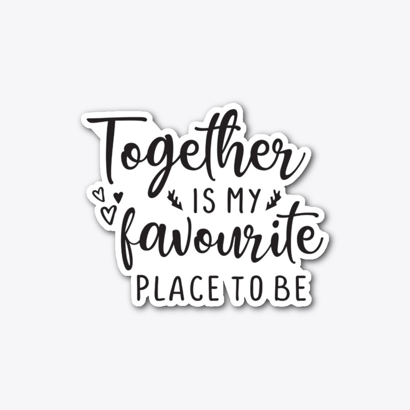 Together Is My Favorite Place