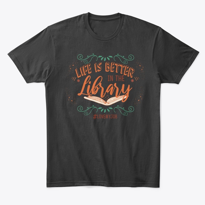 Librarian, Life Is Better In Library