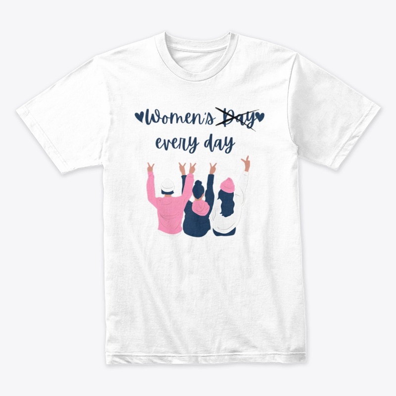 womens day is every day T-Shirt