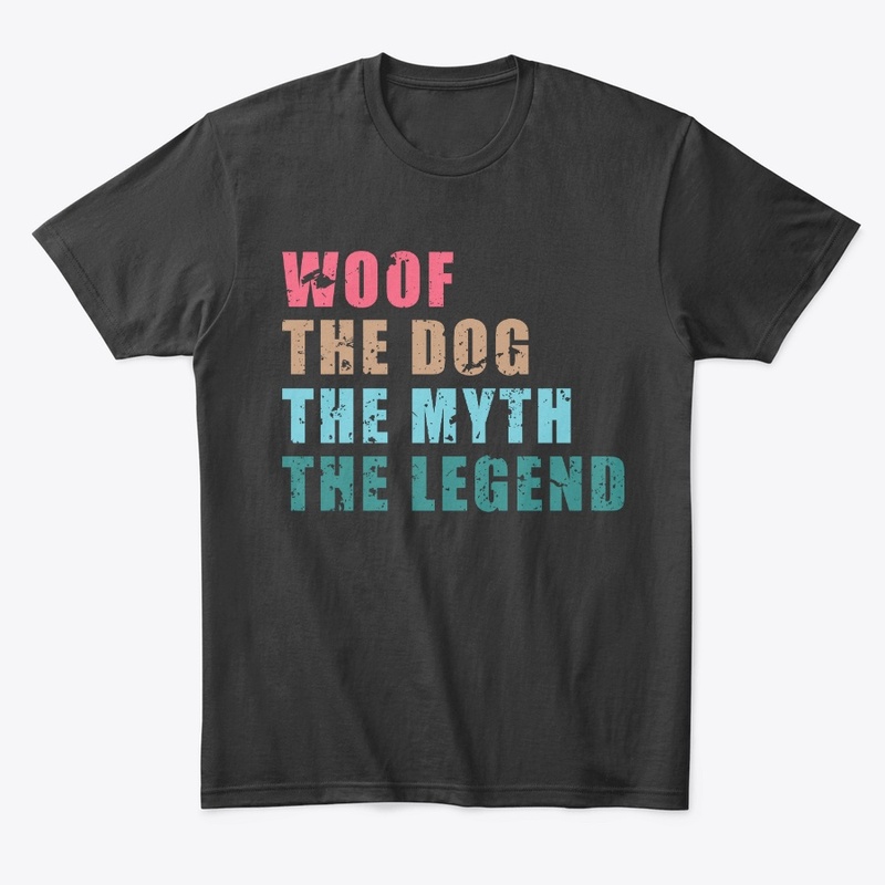 Woof The Dog The Myth The Legend Shirt