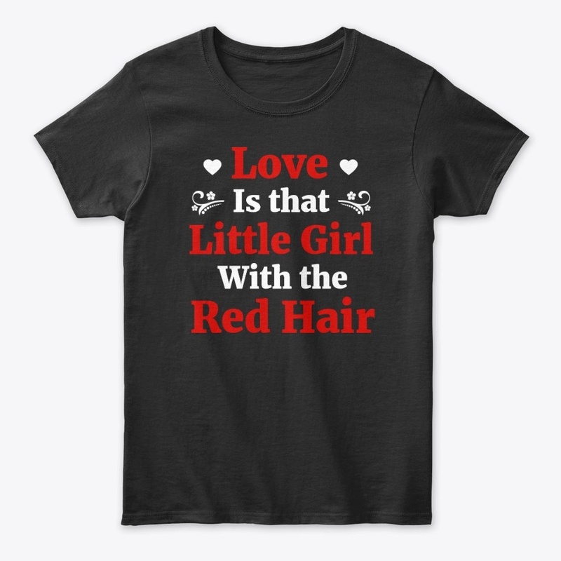 Love Is That Little Girl Red Hair Gift