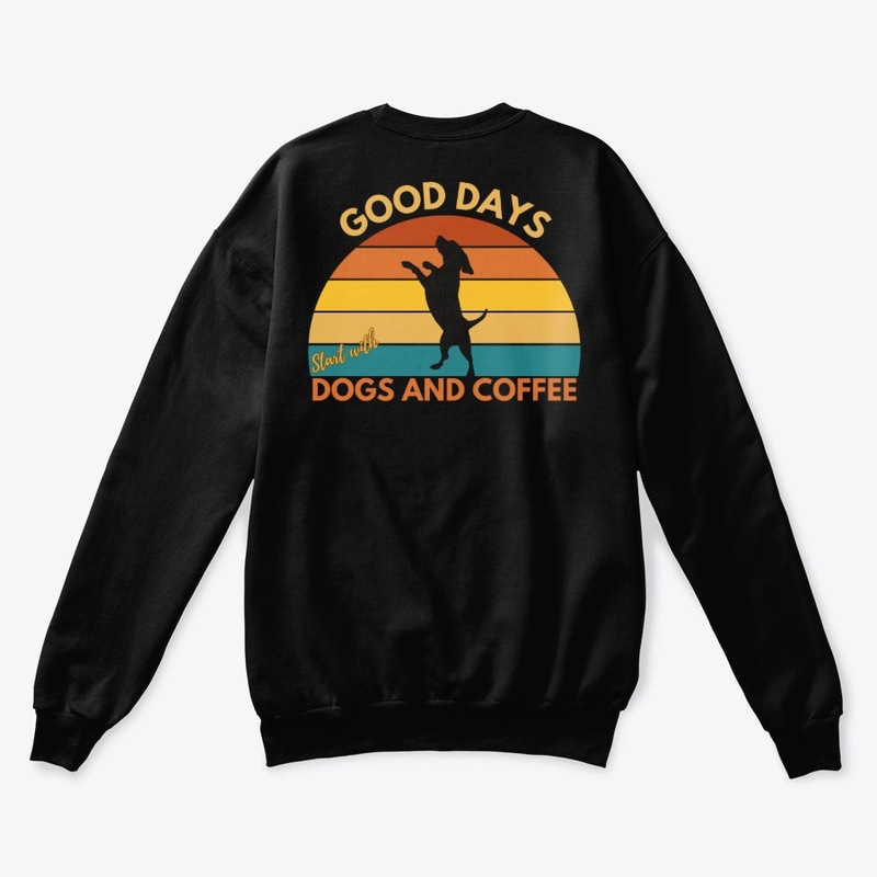 Good Days Start with Dogs and Coffee