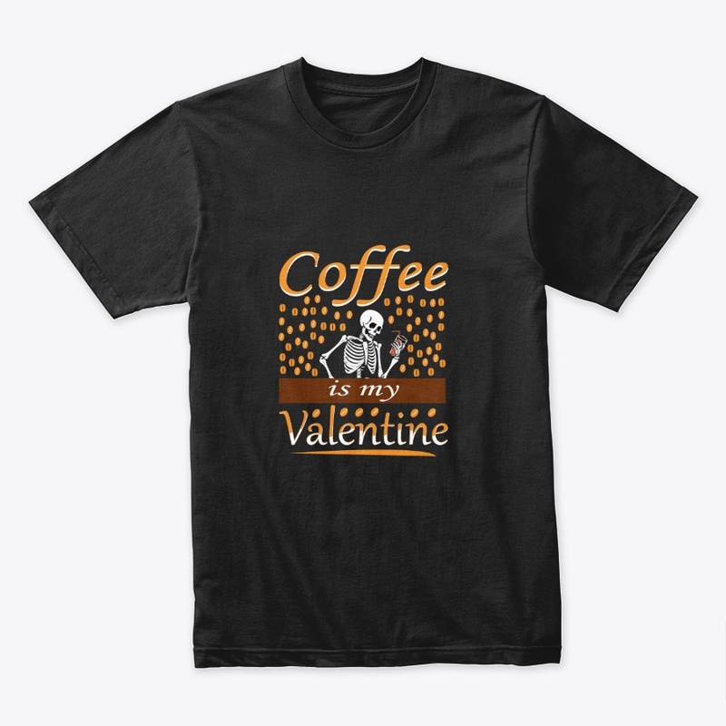 coffee is my Valentine's t-shirt