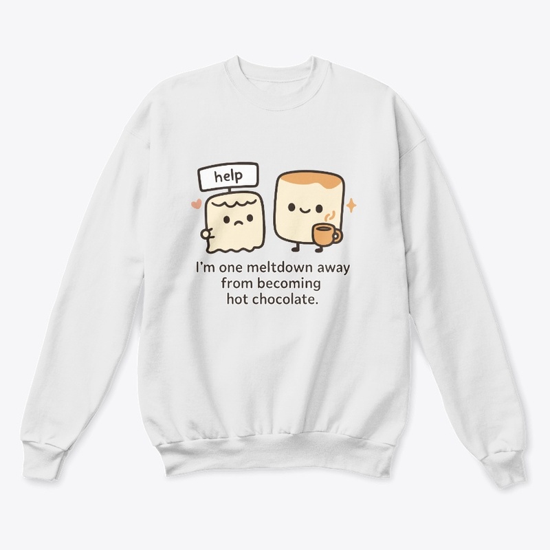 One Meltdown Away from Hot Chocolate