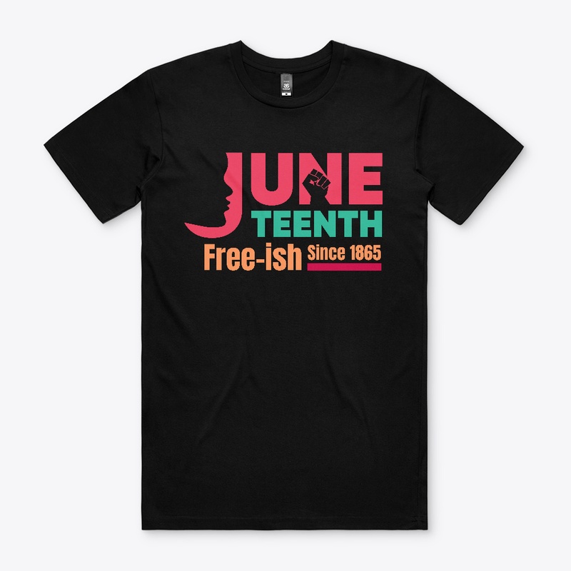 Juneteenth Free-ish since 1865