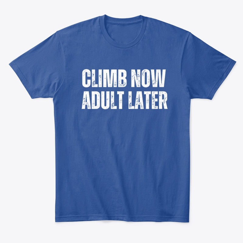 Climb Now Adult Later