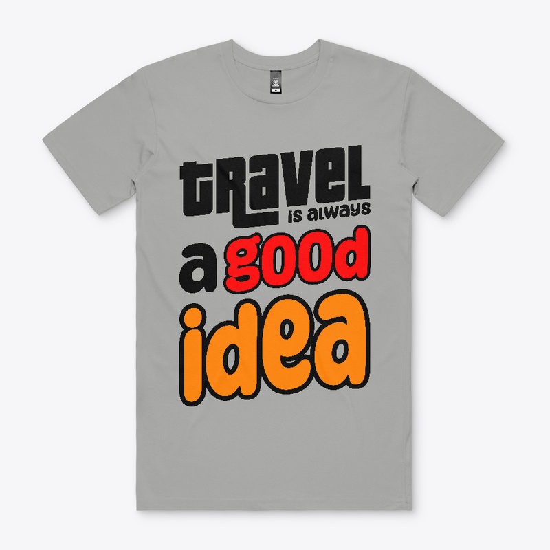 Trevel is always a good idea T-shirt