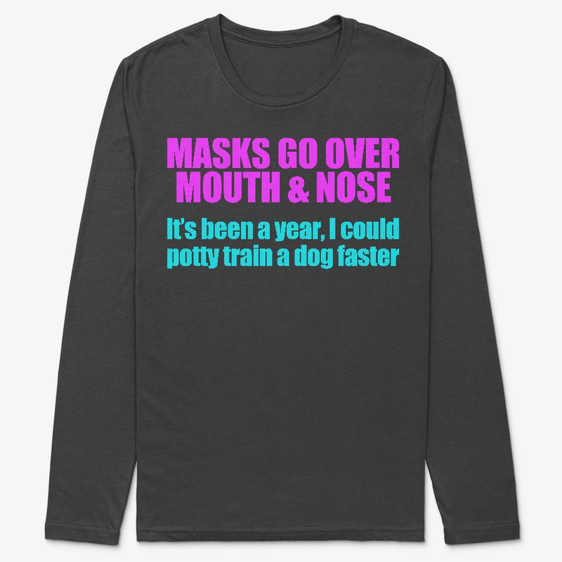 Masks go over your nose