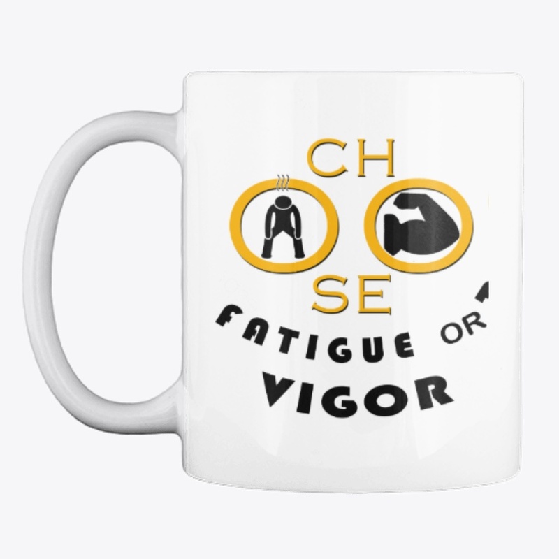 Choose Fatigue or Vigor