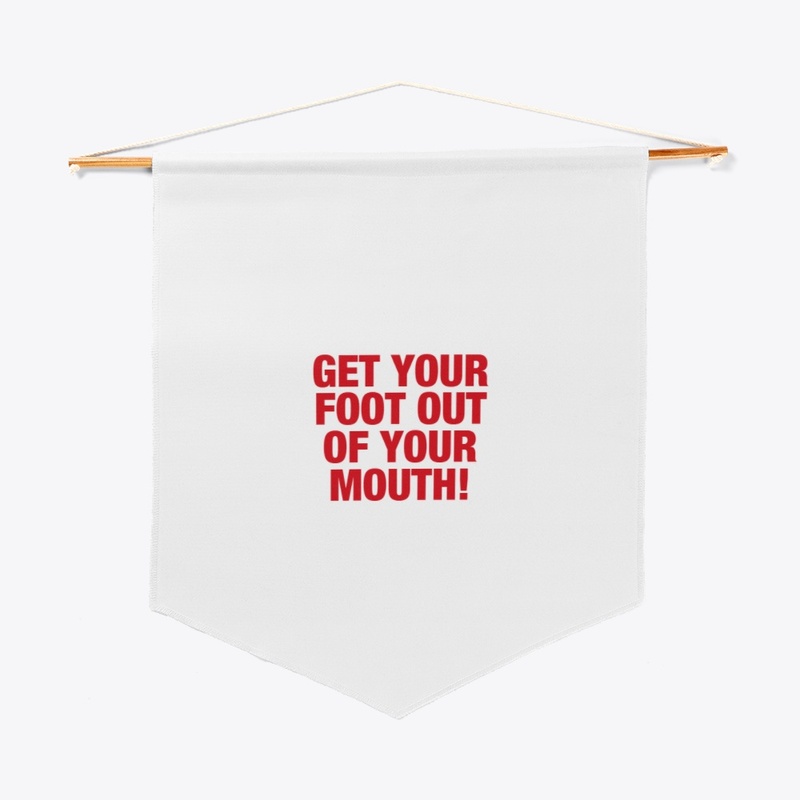 Get Your Foot Out Of Your Mouth!