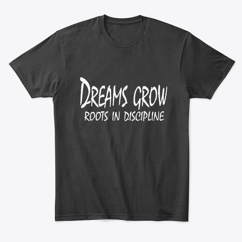 Dreams Grow Roots in Discipline