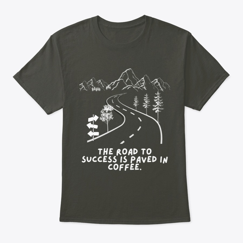 The Road To Success Is Coffee