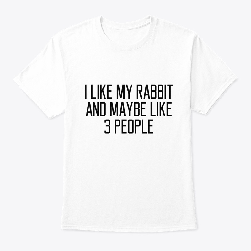 I Like My rabbit And Maybe 3 Like People