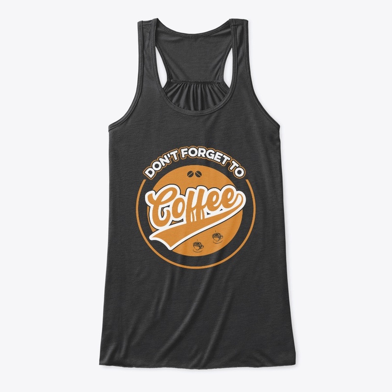 Do not Forget to Coffee T Shirt Design
