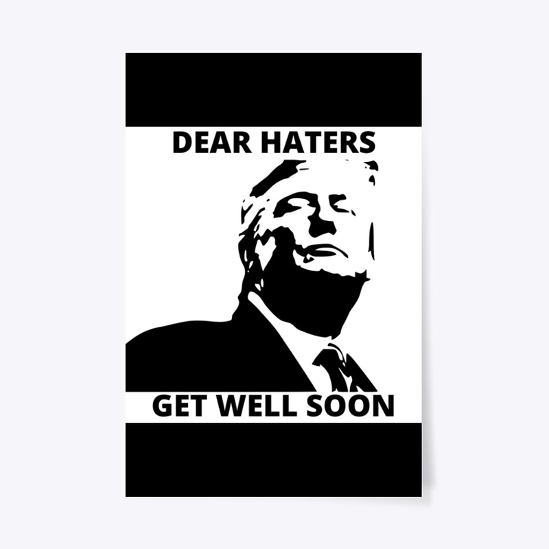 Dear Trump Haters Get Well Soon