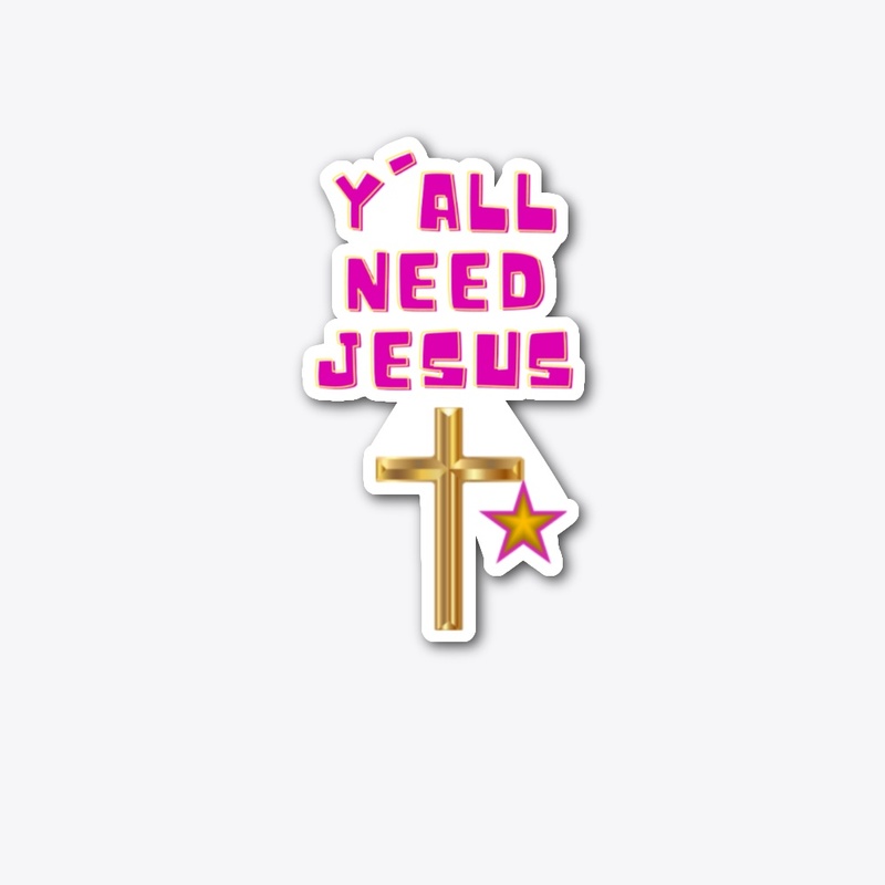 Y'all need Jesus!