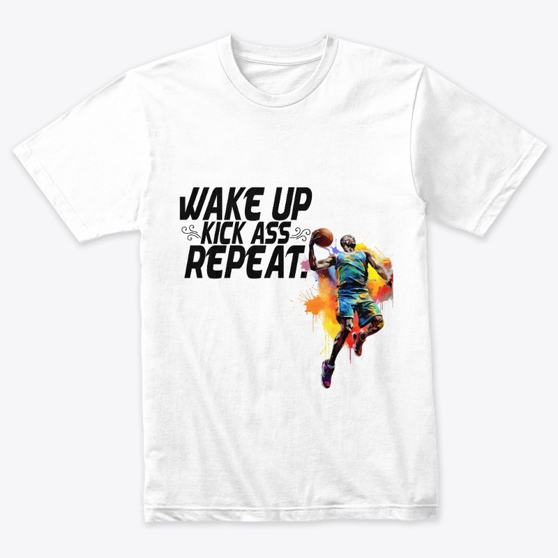 Wake Up Kick A$$ And  Repeat