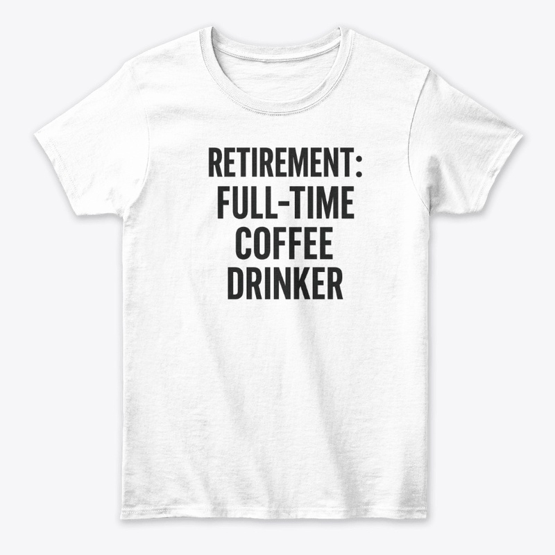 Retirement: Full-Time Coffee Tee