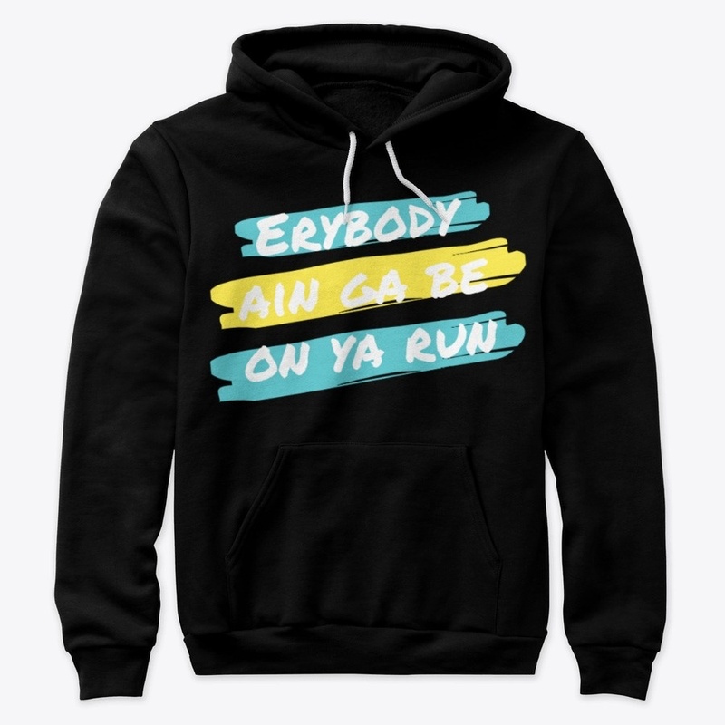 Erybody ain ga be on ya run