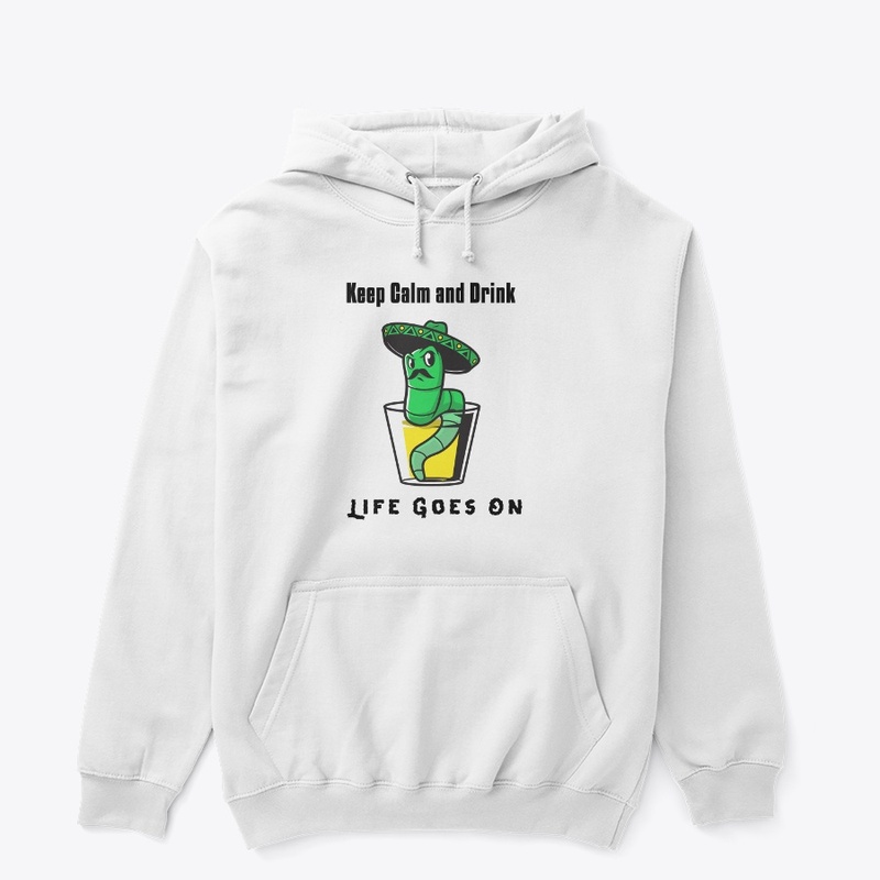 Keep Calm and Drink Life Goes On