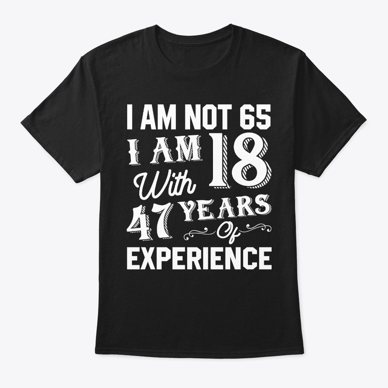 I Am Not 65 T Shirt 65 th Birthday