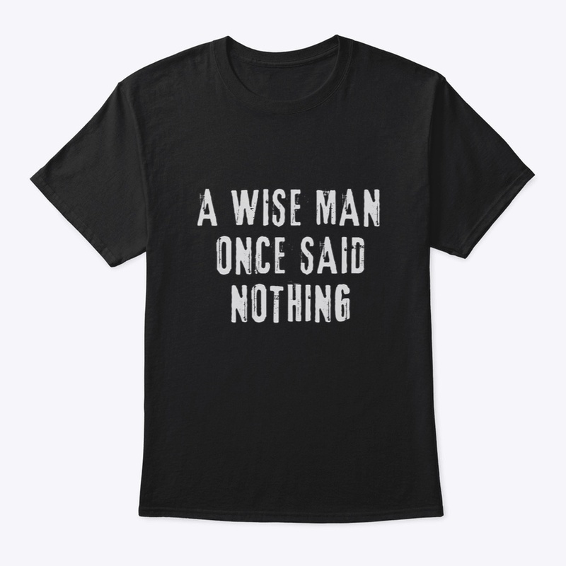 A Wise Man Once Said Nothing