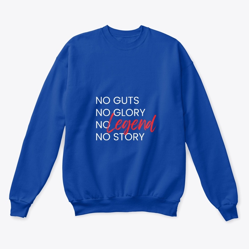 No guts No glory No legend No story