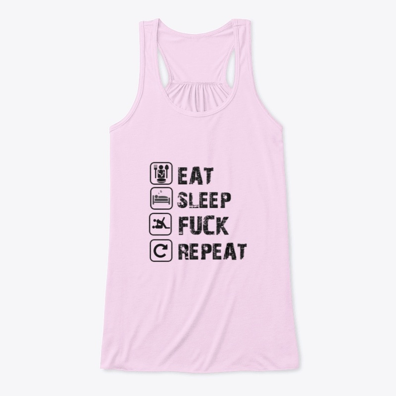 EAT SLEEP FUCK REPEAT 