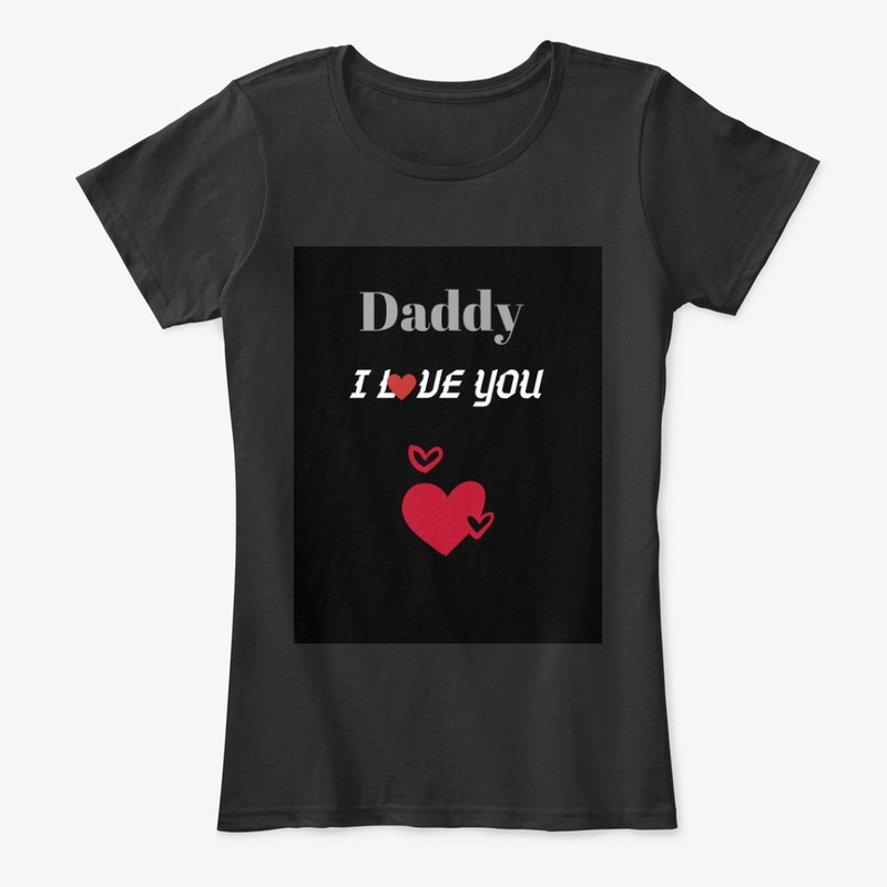 Daddy I love you ! Father's day Tshirt