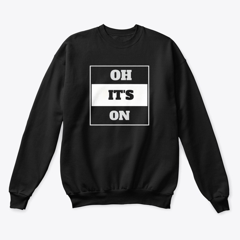 Oh It S On - Unisex Classic Crewneck Sweatshirt - Unisex Classic Crewneck Sweatshirt