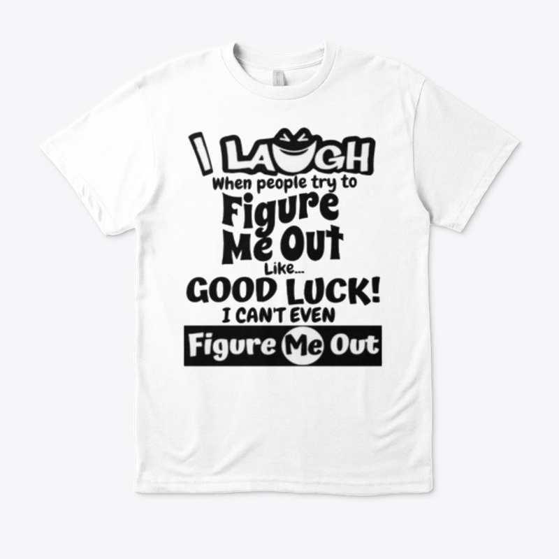 I laugh people figure me out Tshirt