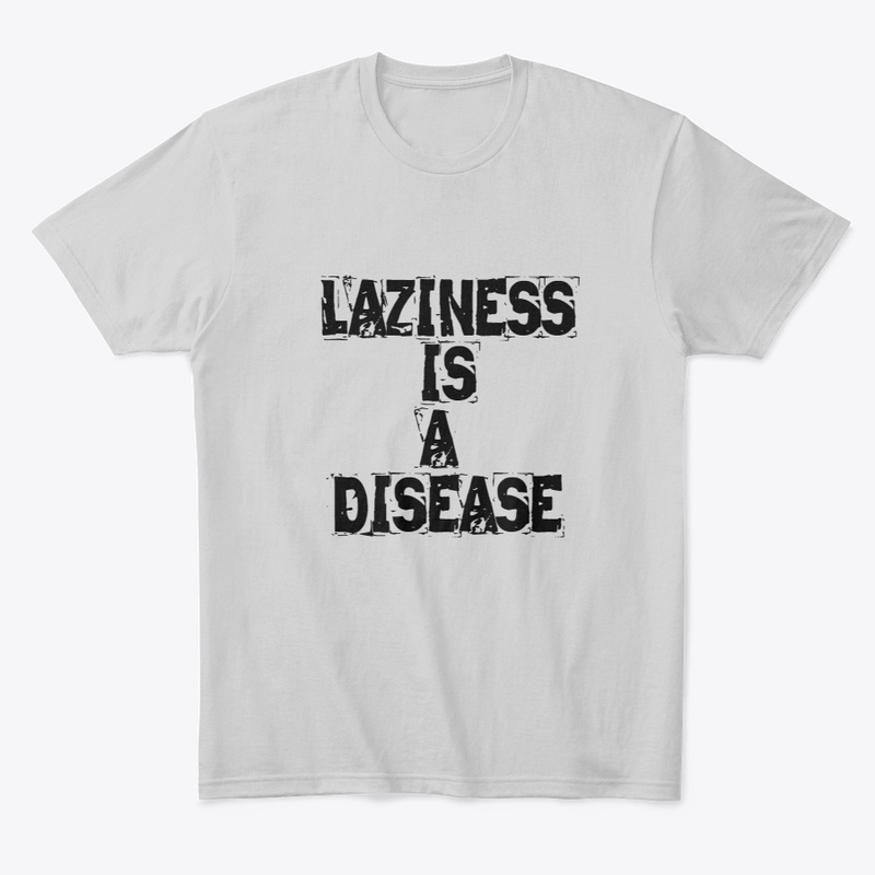 LAZINESS IS A DISEASE